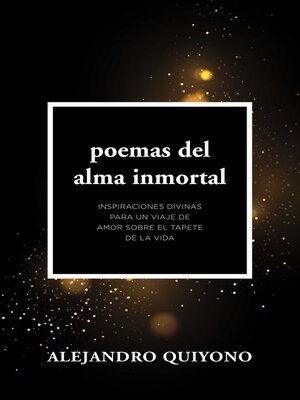 cover image of Poemas Del Alma Inmortal: Inspiraciones Divinas Para Un Viaje De Amor Sobre El Tapete De La Vida